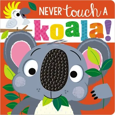 Sose nyúlj koalához! - Never Touch a Koala!