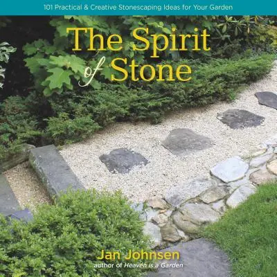 A kő szelleme: 101 praktikus és kreatív kőépítési ötlet a kertjéhez - The Spirit of Stone: 101 Practical & Creative Stonescaping Ideas for Your Garden