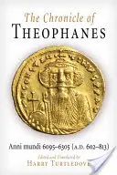 Theophanész krónikája: Anni Mundi 6095-6305 (Kr. u. 602-813) - The Chronicle of Theophanes: Anni Mundi 6095-6305 (A.D. 602-813)