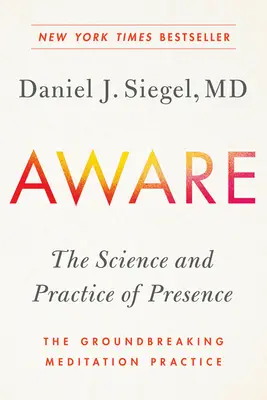 Aware: A jelenlét tudománya és gyakorlata - Az úttörő meditációs gyakorlat - Aware: The Science and Practice of Presence--The Groundbreaking Meditation Practice