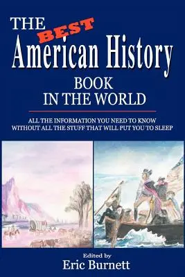 A világ legjobb amerikai történelemkönyve: Minden információ, amit tudnod kell, anélkül, hogy elaludnál tőle - The Best American History Book in the World: All The Information You Need To Know Without All The Stuff That Will Put You To Sleep