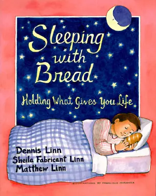 Alvás a kenyérrel: Megtartani azt, ami életet ad - Sleeping with Bread: Holding What Gives You Life