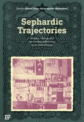 Sefardské trajektorie: Séfijské trajektorie: archivy, předměty a osmanská židovská minulost ve Spojených státech amerických - Sephardic Trajectories: Archives, Objects, and the Ottoman Jewish Past in the United States