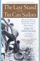 A bádogdobozos tengerészek utolsó harca: A második világháború rendkívüli története az amerikai haditengerészet legjobb órájáról - The Last Stand of the Tin Can Sailors: The Extraordinary World War II Story of the U.S. Navy's Finest Hour