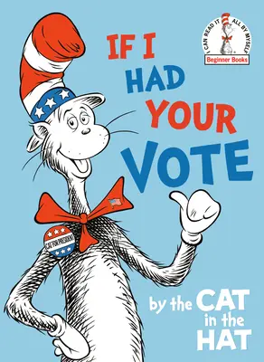 Ha az enyém lenne a szavazatod - A kalapos macskától - If I Had Your Vote--By the Cat in the Hat