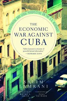 A Kuba elleni gazdasági háború: Az amerikai blokád történelmi és jogi perspektívája - The Economic War Against Cuba: A Historical and Legal Perspective on the U.S. Blockade