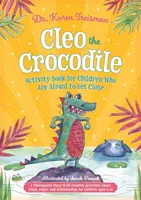 Cleo, a krokodil Activity Book for Children Who Are Fear to Get Close: Terápiás történet kreatív tevékenységekkel a bizalomról, a haragról és a kapcsolatokról - Cleo the Crocodile Activity Book for Children Who Are Afraid to Get Close: A Therapeutic Story with Creative Activities about Trust, Anger, and Relati