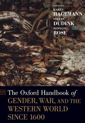 Oxford Handbook of Gender, War, and the Western World Since 1600 (Oxfordská příručka o genderu, válce a západním světě od roku 1600) - The Oxford Handbook of Gender, War, and the Western World Since 1600