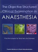 Az objektív strukturált klinikai vizsga az aneszteziológiában: Gyakorlati lapok tanárok és gyakornokok számára - The Objective Structured Clinical Examination in Anaesthesia: Practice Papers for Teachers and Trainees