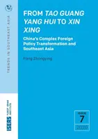 A Tao Guang Yang Hui-tól a Xin Xingig - Kína komplex külpolitikai átalakulása és Délkelet-Ázsia - From Tao Guang Yang Hui to Xin Xing - China's Complex Foreign Policy Transformation and Southeast Asia