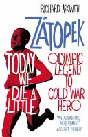 Ma meghalunk egy kicsit - Emil Zatopek, az olimpiai legenda a hidegháború hősévé változott - Today We Die a Little - Emil Zatopek, Olympic Legend to Cold War Hero