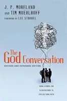 Az Isten-beszélgetés: Történetek és illusztrációk a hit magyarázatára - The God Conversation: Using Stories and Illustrations to Explain Your Faith