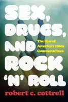 Szex, drogok és rock 'n' roll: Az 1960-as évek amerikai ellenkultúrájának felemelkedése - Sex, Drugs, and Rock 'n' Roll: The Rise of America's 1960s Counterculture