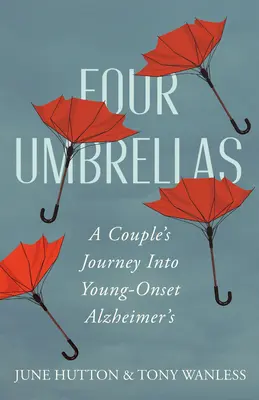 Négy esernyő: Egy pár utazása a fiatalon kezdődő Alzheimer-kórba - Four Umbrellas: A Couple's Journey Into Young-Onset Alzheimer's