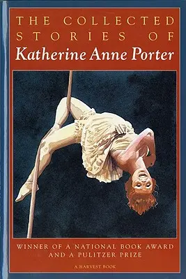 Katherine Anne Porter összegyűjtött történetei - The Collected Stories of Katherine Anne Porter