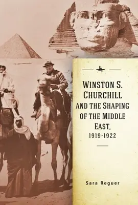 Winston S. Churchill és a Közel-Kelet alakítása, 1919-1922 - Winston S. Churchill and the Shaping of the Middle East, 1919-1922