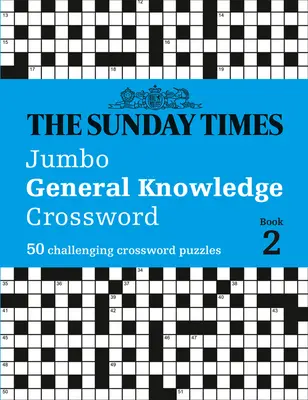 The Sunday Times Jumbo általános ismereteket tartalmazó keresztrejtvény: 2. könyv: 50 kihívást jelentő keresztrejtvény - The Sunday Times Jumbo General Knowledge Crossword: Book 2: 50 Challenging Crossword Puzzles