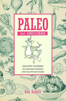 Paleo az egyszarvúakért: Egyétek a patriarchátust - Paleo for Unicorns: Eat the Patriarchy