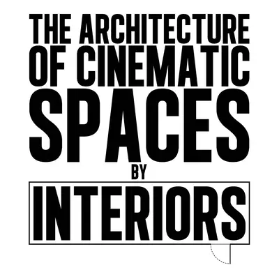 A filmes terek építészete: By Interiors - The Architecture of Cinematic Spaces: By Interiors