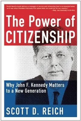 Az állampolgárság ereje: John F. Kennedy miért fontos egy új nemzedék számára - The Power of Citizenship: Why John F. Kennedy Matters to a New Generation