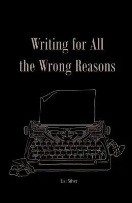 Írás a rossz okok miatt - Writing For All The Wrong Reasons