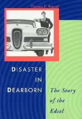 Katasztrófa Dearbornban: Az Edsel története - Disaster in Dearborn: The Story of the Edsel