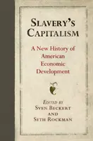 A rabszolgaság kapitalizmusa: Az amerikai gazdasági fejlődés új története - Slavery's Capitalism: A New History of American Economic Development