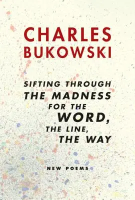 A szó, a vonal, az út szitálása az őrületben: Új versek - Sifting Through the Madness for the Word, the Line, the Way: New Poems