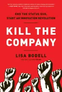 Öld meg a társaságot! Vége a status quónak, indítsd el az innovációs forradalmat - Kill the Company: End the Status Quo, Start an Innovation Revolution