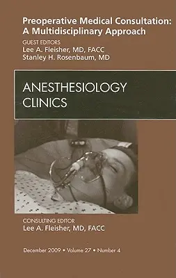 Műtét előtti orvosi konzultáció: Multidiszciplináris megközelítés, az Aneszteziológiai Klinikák száma, 27. évf. - Preoperative Medical Consultation: A Multidisciplinary Approach, an Issue of Anesthesiology Clinics, 27