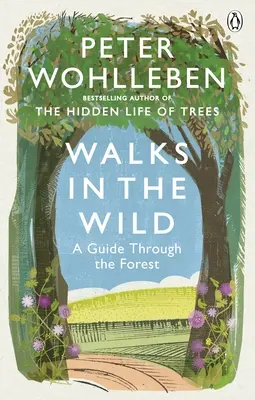 Séták a vadonban - Útikalauz az erdőben Peter Wohllebennel - Walks in the Wild - A guide through the forest with Peter Wohlleben