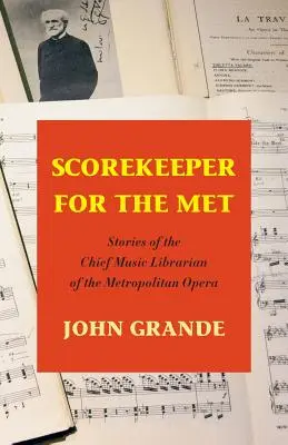 Scorekeeper for the Met: A Metropolitan Opera zenei főkönyvtárosának történetei - Scorekeeper for the Met: Stories of the Chief Music Librarian of the Metropolitan Opera