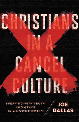 Keresztények a törölt kultúrában: Igazsággal és kegyelemmel beszélni egy ellenséges világban - Christians in a Cancel Culture: Speaking with Truth and Grace in a Hostile World