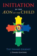 Beavatás a gyermeki éonban: A befelé vezető utazás - Initiation in the Aeon of the Child: The Inward Journey