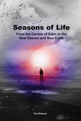 Az élet évszakai: Az édenkerttől az új égig és az új földig - Seasons of Life: From the Garden of Eden to the New Heaven and New Earth