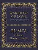 A szerelem harcosai: Rúmi ódái Tabrízi Sámshoz - Warriors of Love: Rumi's Odes to Shams of Tabriz