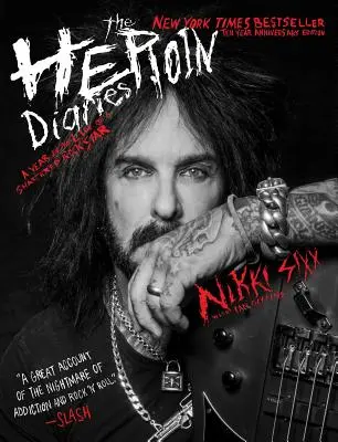 The Heroin Diaries: Tíz éves jubileumi kiadás: A Year in the Life of a Shattered Rock Star: Egy év egy összetört rocksztár életében - The Heroin Diaries: Ten Year Anniversary Edition: A Year in the Life of a Shattered Rock Star