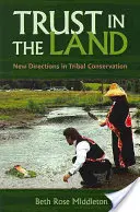 Bizalom a földben: New Directions in Tribal Conservation - Trust in the Land: New Directions in Tribal Conservation