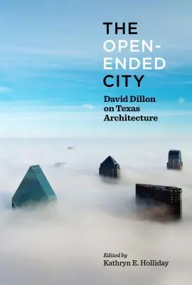 A nyitott végű város: David Dillon a texasi építészetről - The Open-Ended City: David Dillon on Texas Architecture