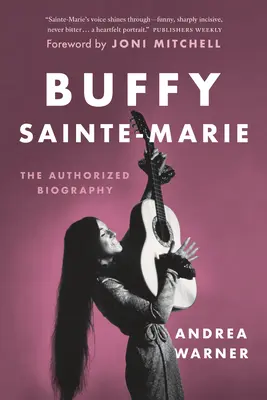 Buffy Sainte-Marie: A hitelesített életrajz - Buffy Sainte-Marie: The Authorized Biography