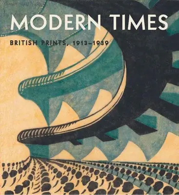 Modern idők: Brit metszetek, 1913-1939 - Modern Times: British Prints, 1913-1939