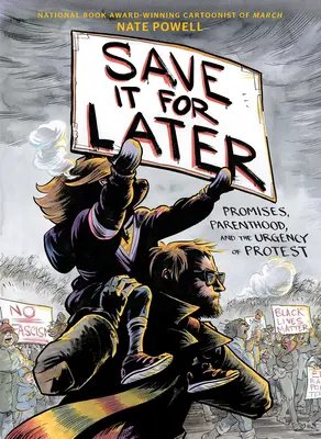 Save It for Later: Ígéretek, szülőség és a tiltakozás sürgőssége - Save It for Later: Promises, Parenthood, and the Urgency of Protest