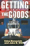 Az áruk megszerzése: Kikötők, munkaerő és a logisztikai forradalom - Getting the Goods: Ports, Labor, and the Logistics Revolution