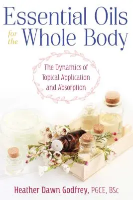 Illóolajok az egész testnek: A helyi alkalmazás és felszívódás dinamikája - Essential Oils for the Whole Body: The Dynamics of Topical Application and Absorption