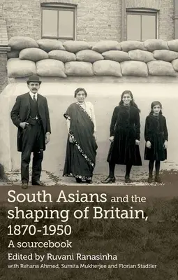 Dél-ázsiaiak és Nagy-Britannia alakítása, 1870-1950: A Sourcebook - South Asians and the Shaping of Britain, 1870-1950: A Sourcebook