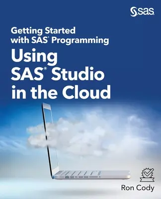 Kezdő lépések a SAS programozással: A SAS Studio használata a felhőben - Getting Started with SAS Programming: Using SAS Studio in the Cloud