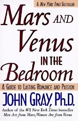 Mars és Vénusz a hálószobában: Útmutató a tartós romantikához és szenvedélyhez - Mars and Venus in the Bedroom: Guide to Lasting Romance and Passion