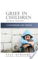 Gyász a gyermekeknél: Kézikönyv felnőtteknek Második kiadás - Grief in Children: A Handbook for Adults Second Edition