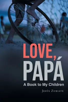 Love, Papa: Egy könyv a gyermekeimnek - Love, Papa: A Book to My Children