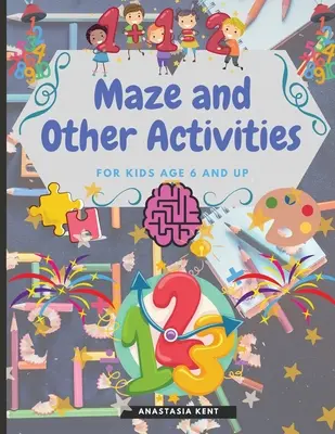 Labirintus és egyéb tevékenységek 6 éves kortól: Szórakoztató tevékenységkönyv sok agykihívó játékkal - Maze and Other Activities for Kids Age 6 and Up: Fun Activity Book with Lots of Brain Challenging Games